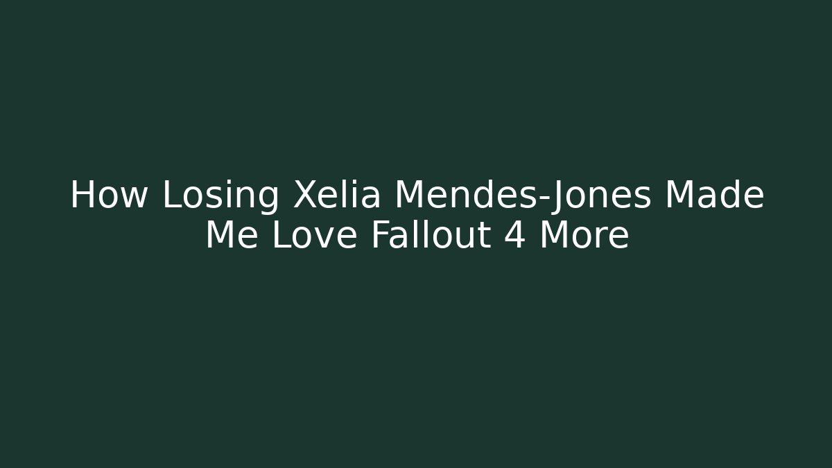 How Losing Xelia Mendes-Jones Made Me Love Fallout 4 More