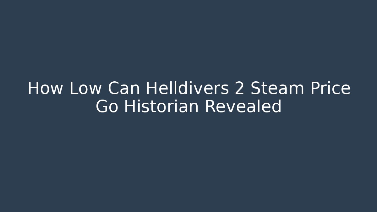 How Low Can Helldivers 2 Steam Price Go Historian Revealed