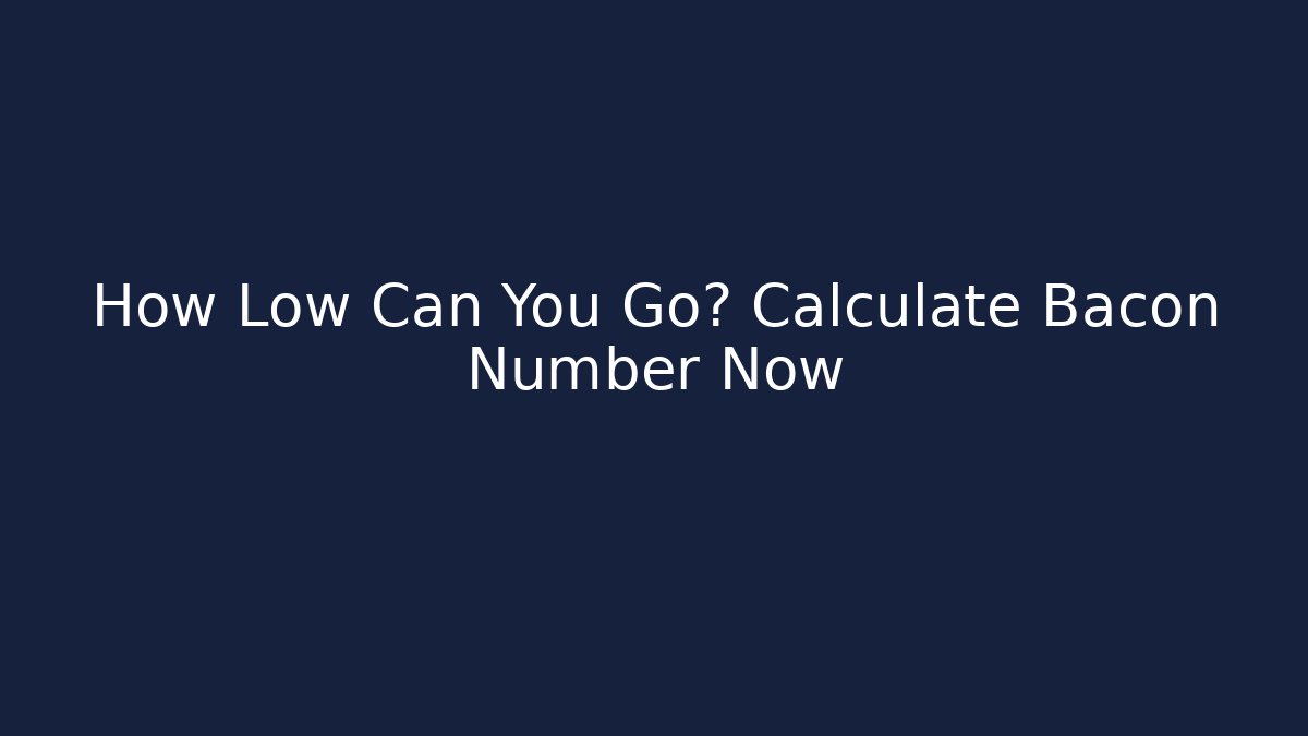How Low Can You Go? Calculate Bacon Number Now