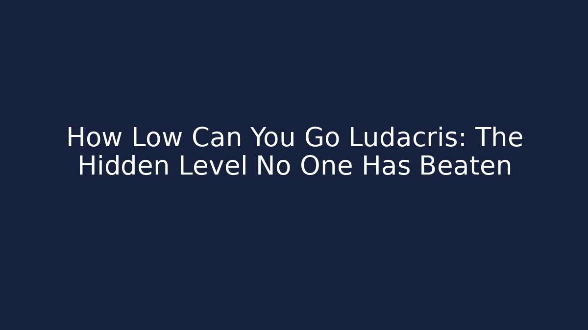 How Low Can You Go Ludacris: The Hidden Level No One Has Beaten - Critter Realm