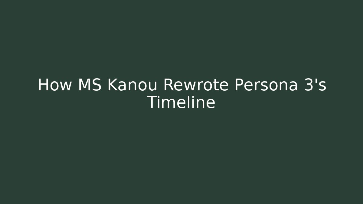 How MS Kanou Rewrote Persona 3’s Timeline