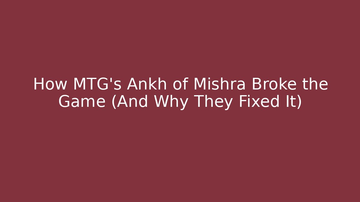 How MTG's Ankh of Mishra Broke the Game (And Why They Fixed It)