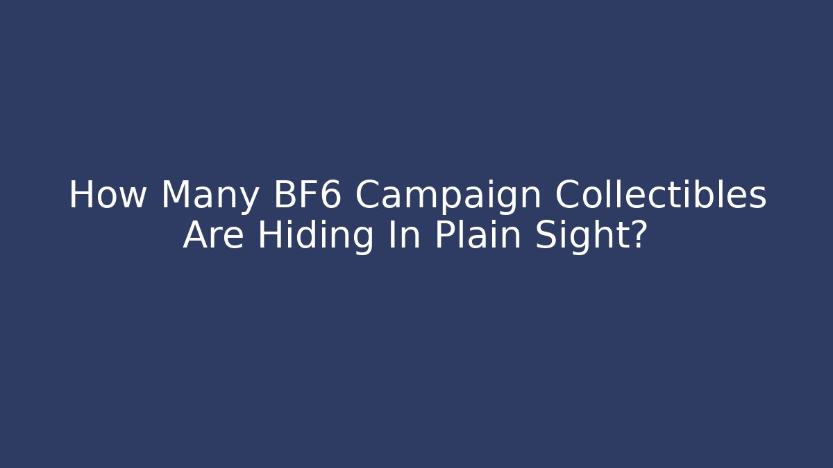 How Many BF6 Campaign Collectibles Are Hiding In Plain Sight?