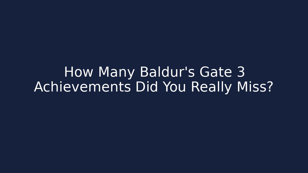 How Many Baldur's Gate 3 Achievements Did You Really Miss?