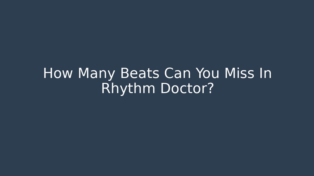 How Many Beats Can You Miss In Rhythm Doctor?