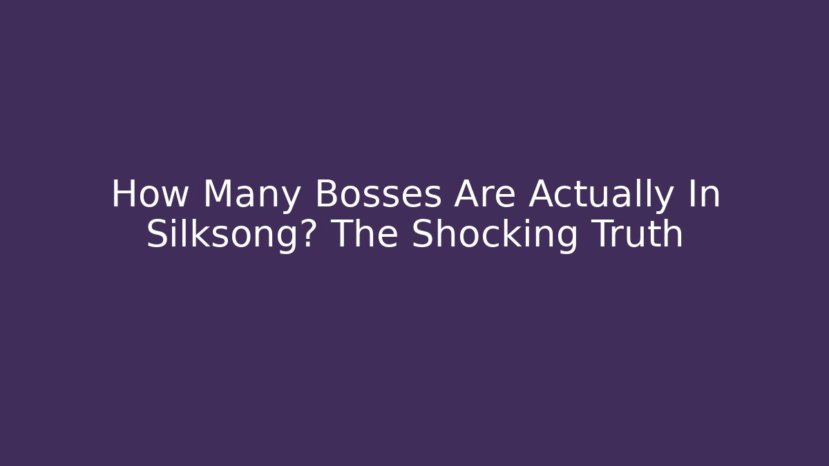 How Many Bosses Are Actually In Silksong? The Shocking Truth - Critter Realm