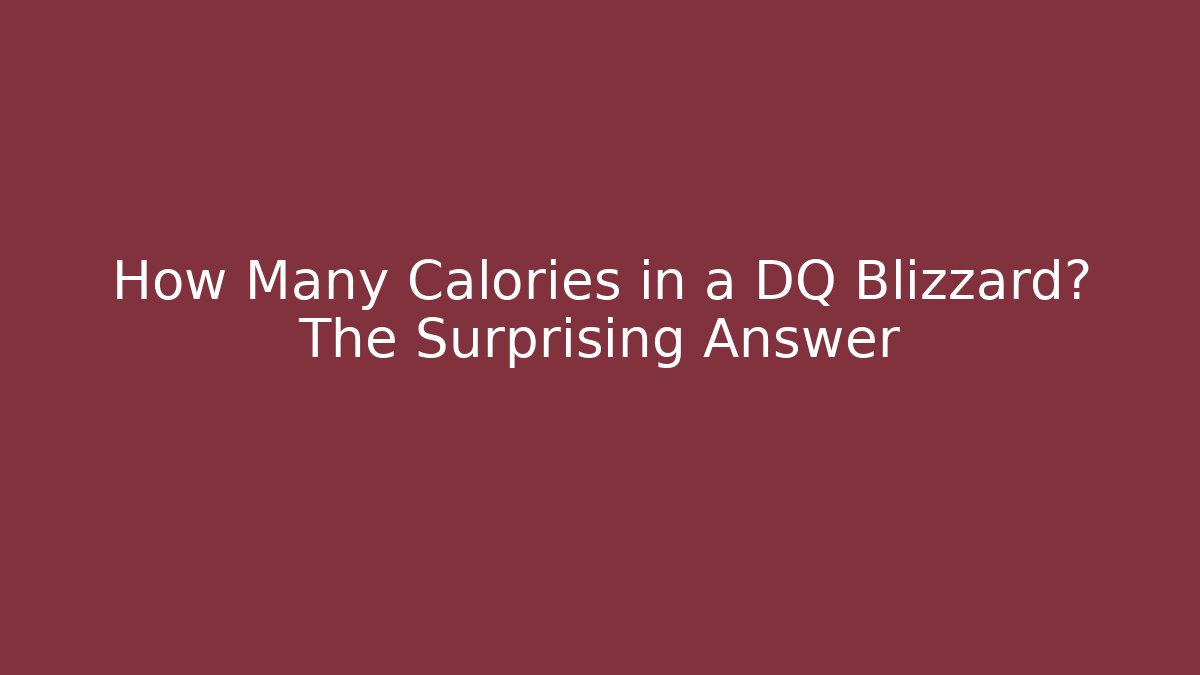 How Many Calories in a DQ Blizzard? The Surprising Answer - Critter Realm