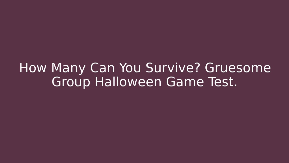 How Many Can You Survive? Gruesome Group Halloween Game Test.