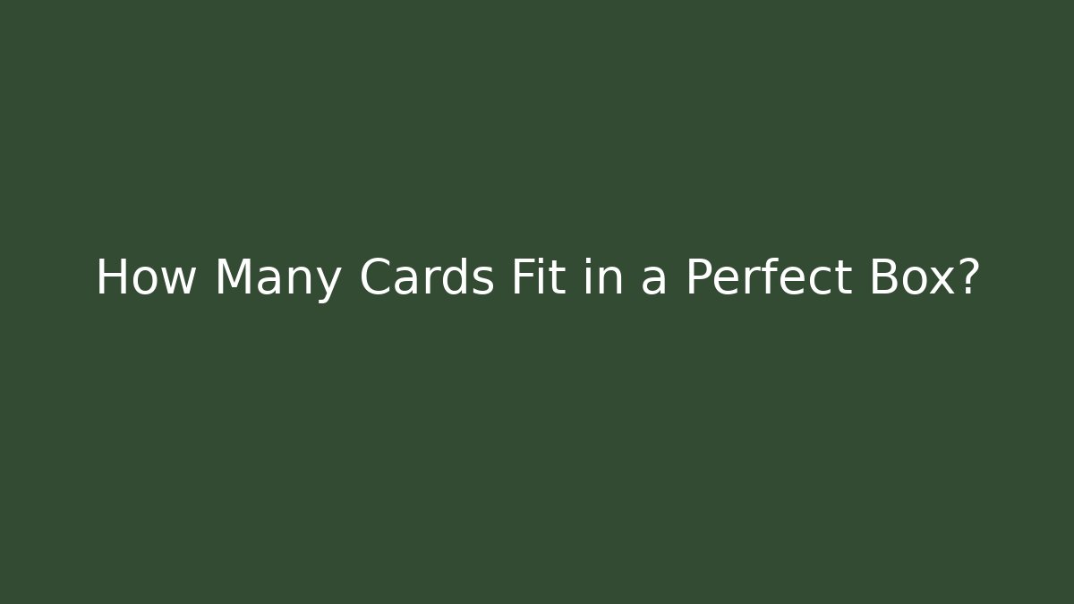 How Many Cards Fit in a Perfect Box?
