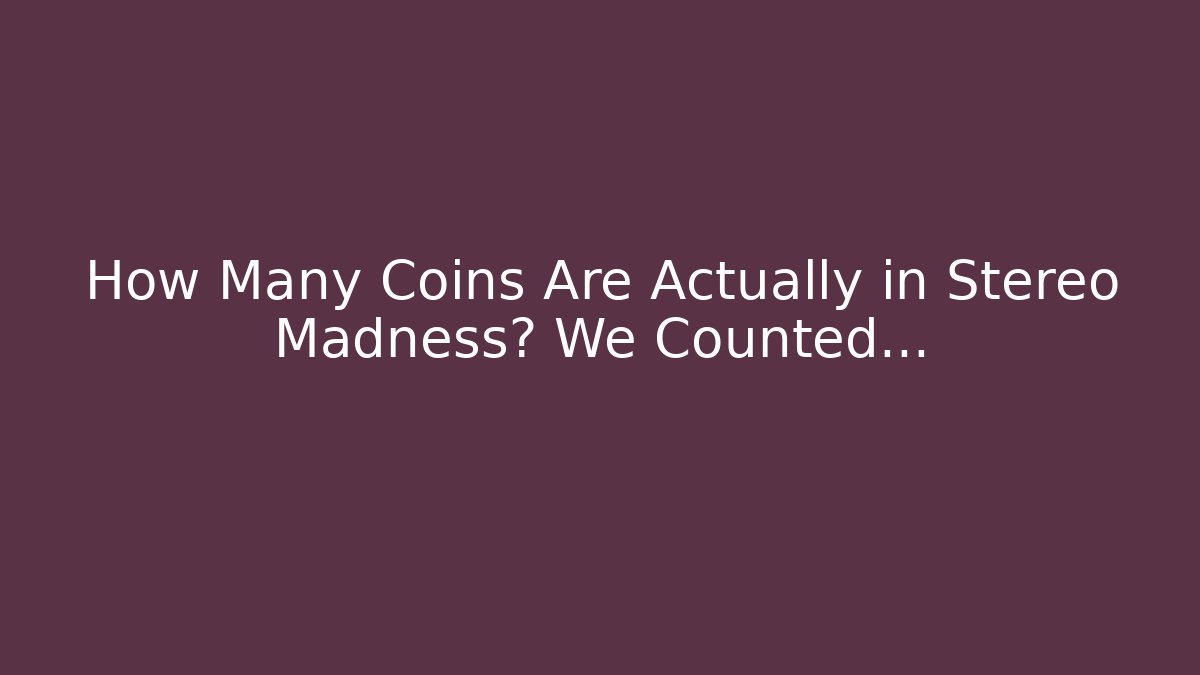 How Many Coins Are Actually in Stereo Madness? We Counted…