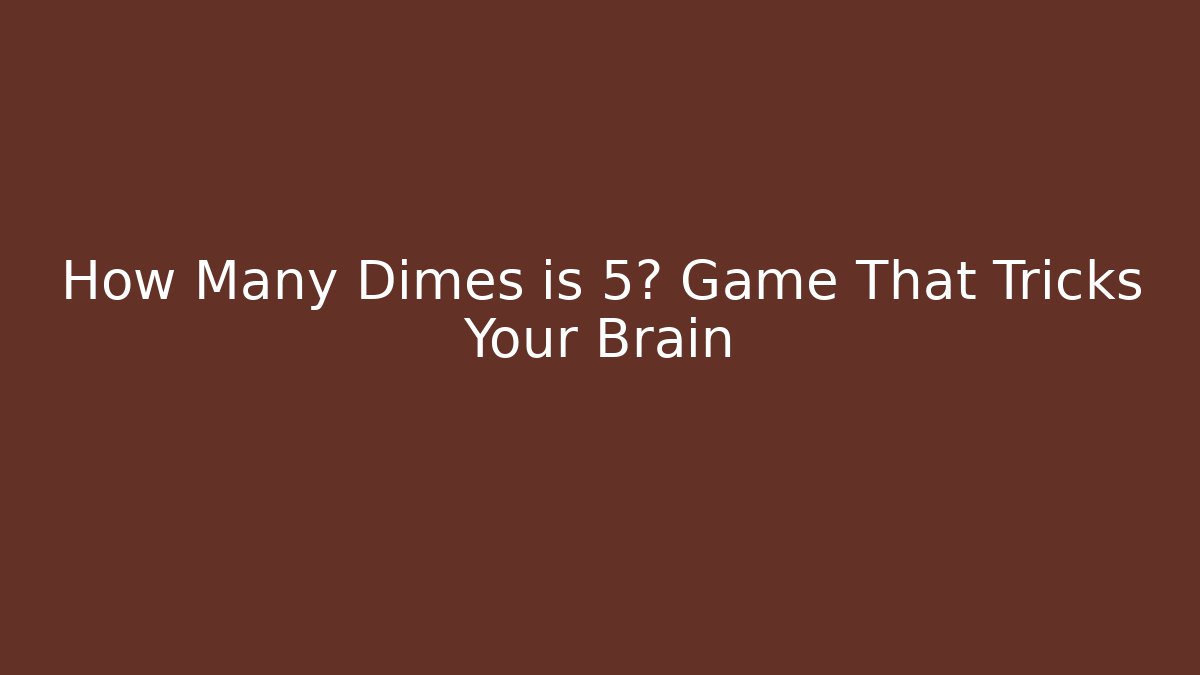 How Many Dimes is 5? Game That Tricks Your Brain - Critter Realm