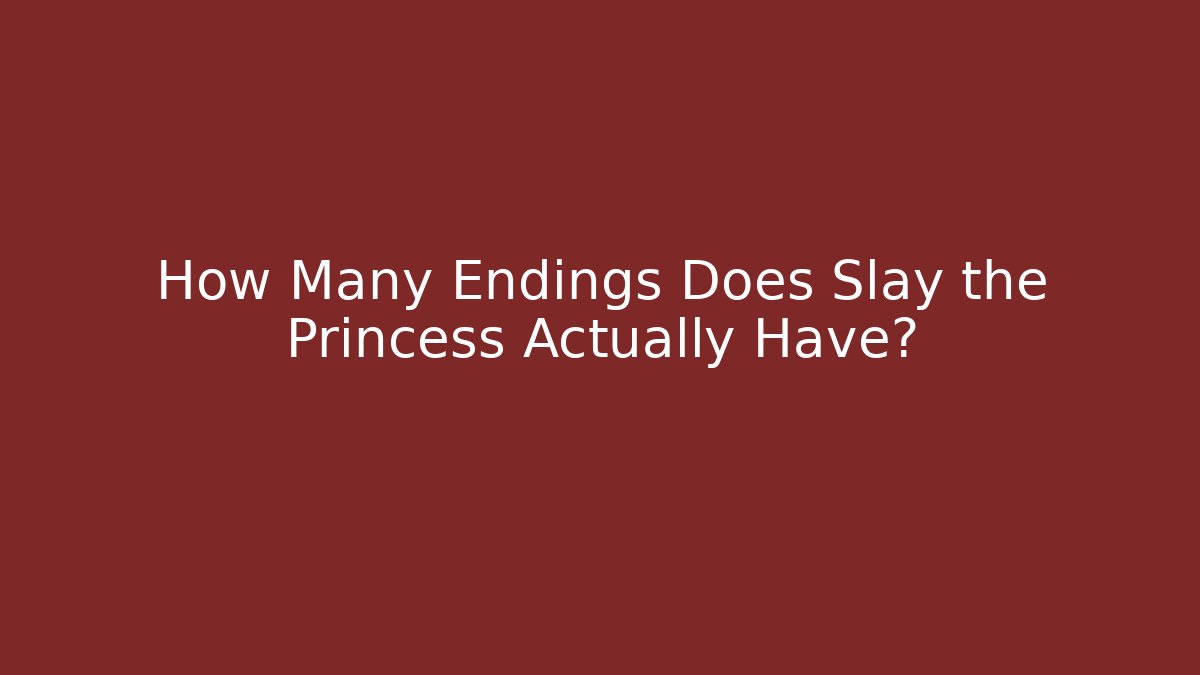 How Many Endings Does Slay the Princess Actually Have? - Critter Realm