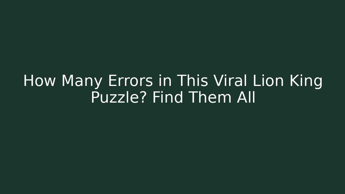 How Many Errors in This Viral Lion King Puzzle? Find Them All