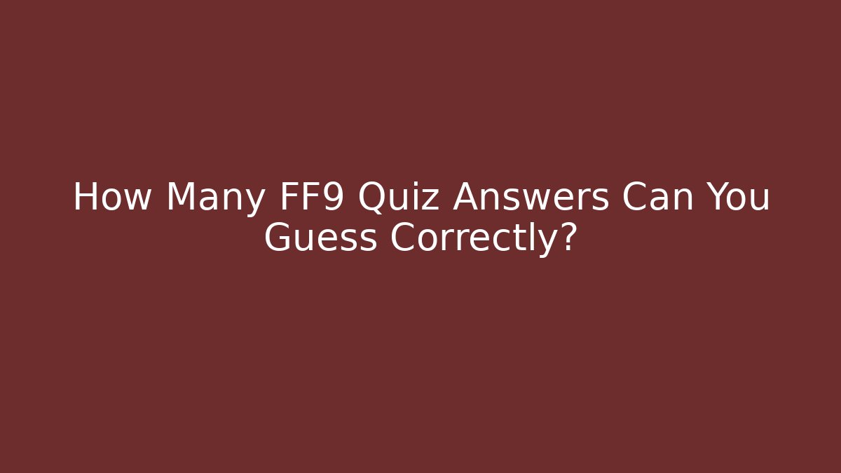 How Many FF9 Quiz Answers Can You Guess Correctly?