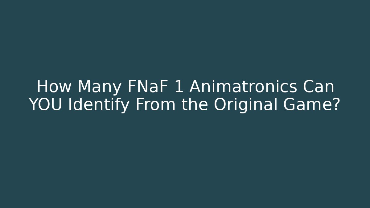 How Many FNaF 1 Animatronics Can YOU Identify From the Original Game?
