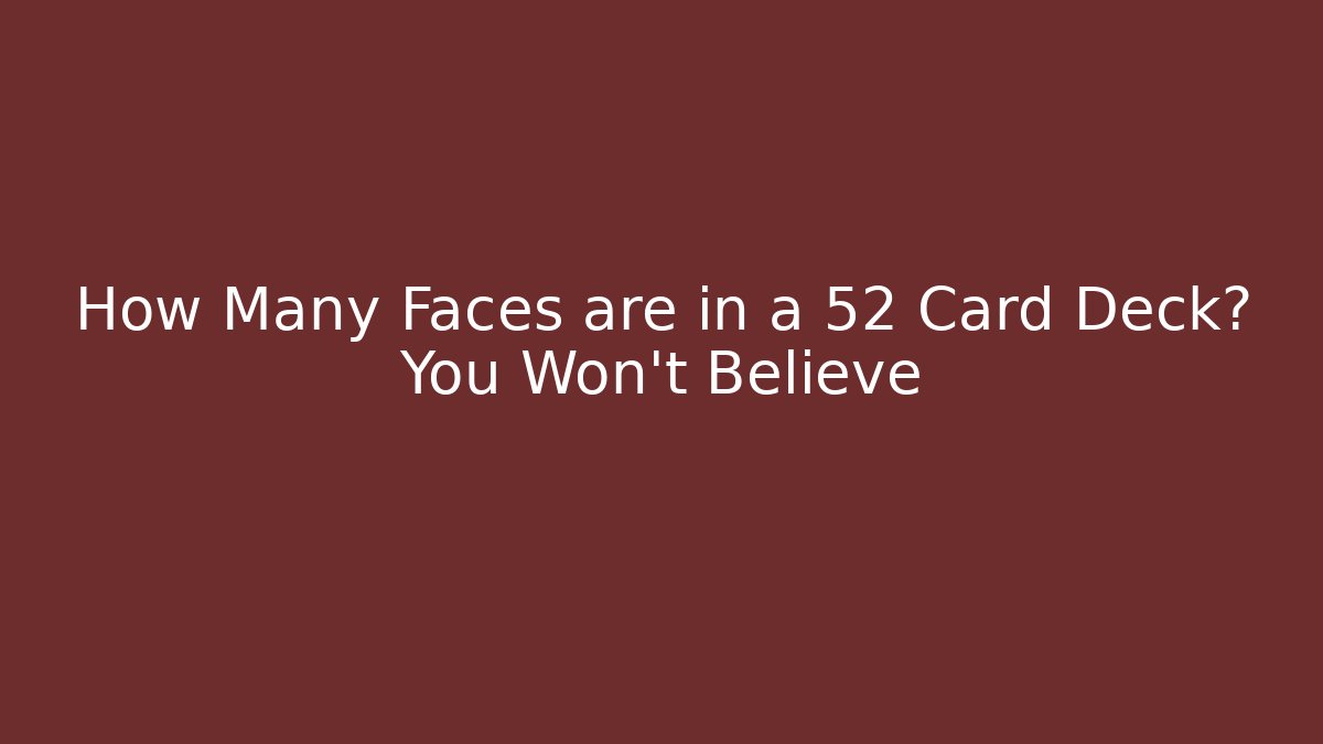 How Many Faces are in a 52 Card Deck? You Won't Believe
