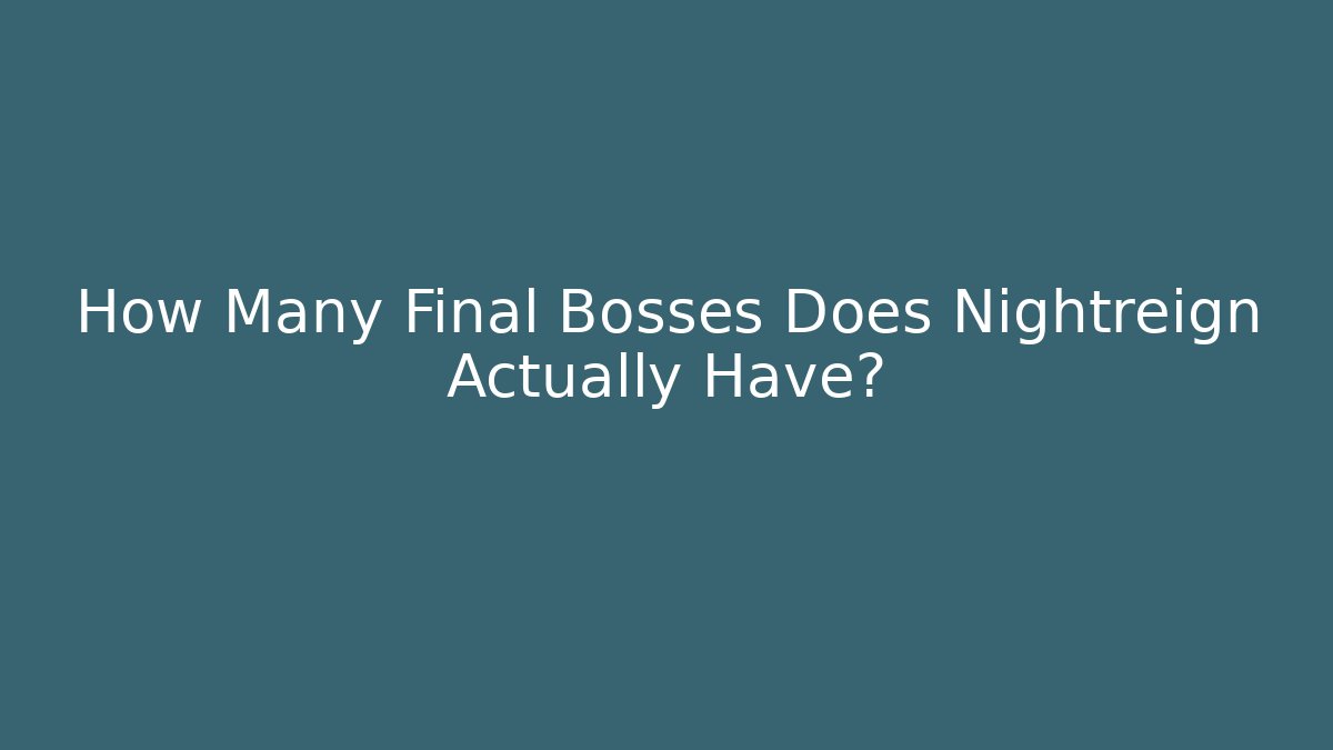 How Many Final Bosses Does Nightreign Actually Have?