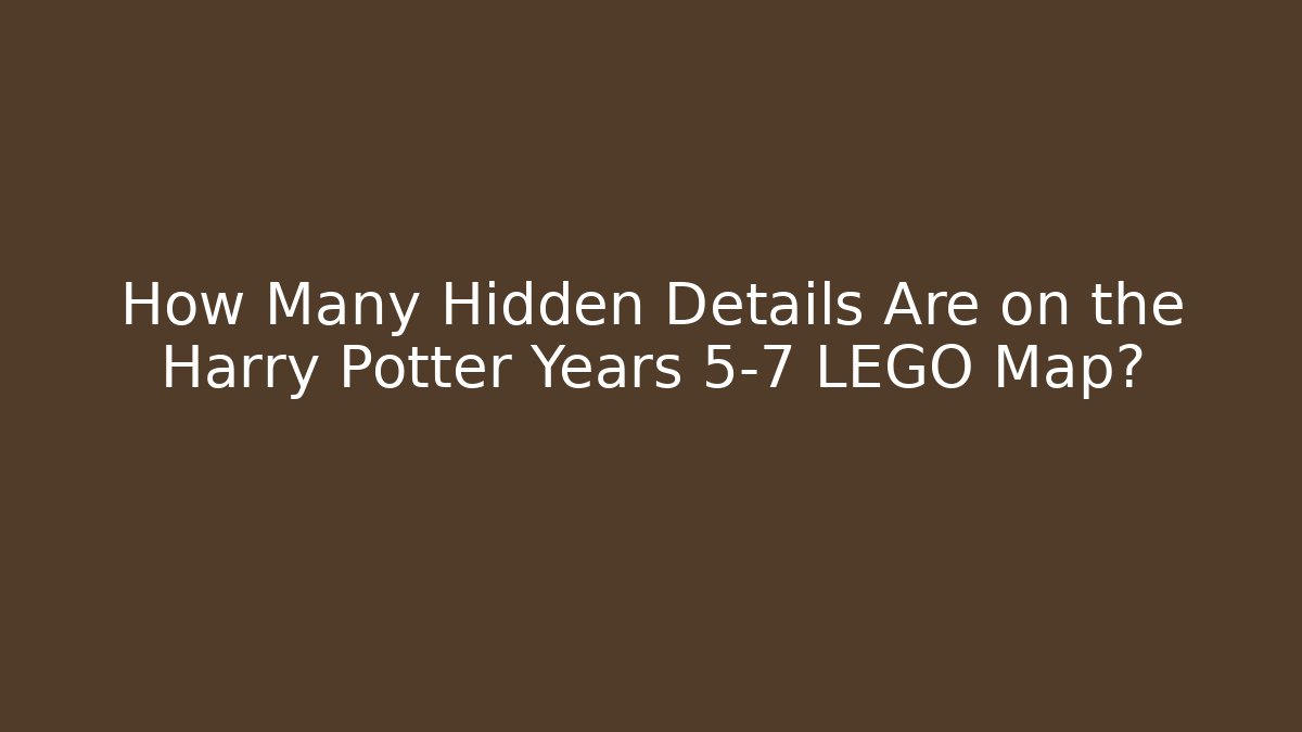 How Many Hidden Details Are on the Harry Potter Years 5-7 LEGO Map? - Critter Realm