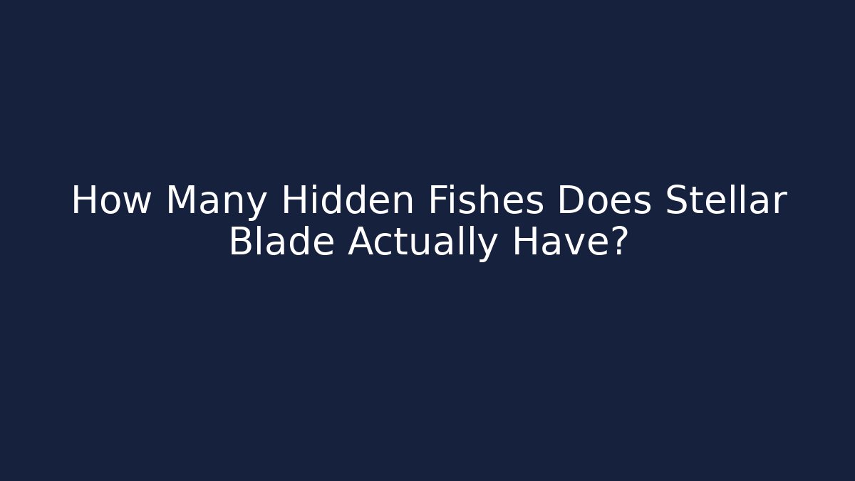 How Many Hidden Fishes Does Stellar Blade Actually Have?