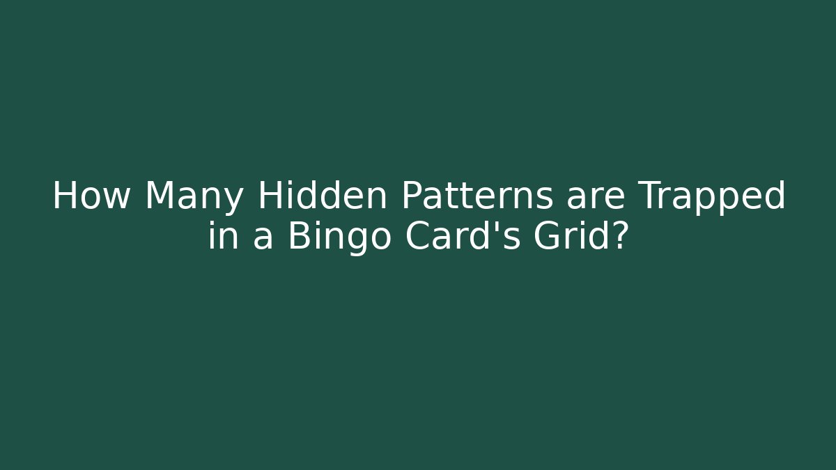 How Many Hidden Patterns are Trapped in a Bingo Card's Grid?
