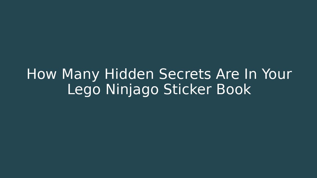 How Many Hidden Secrets Are In Your Lego Ninjago Sticker Book