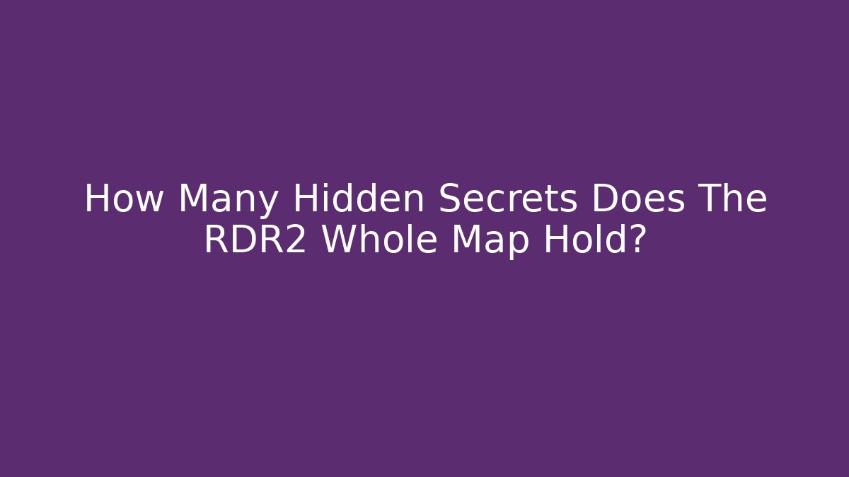 How Many Hidden Secrets Does The RDR2 Whole Map Hold? - Critter Realm
