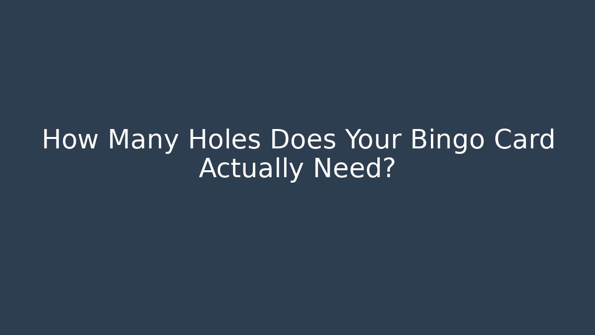 How Many Holes Does Your Bingo Card Actually Need?
