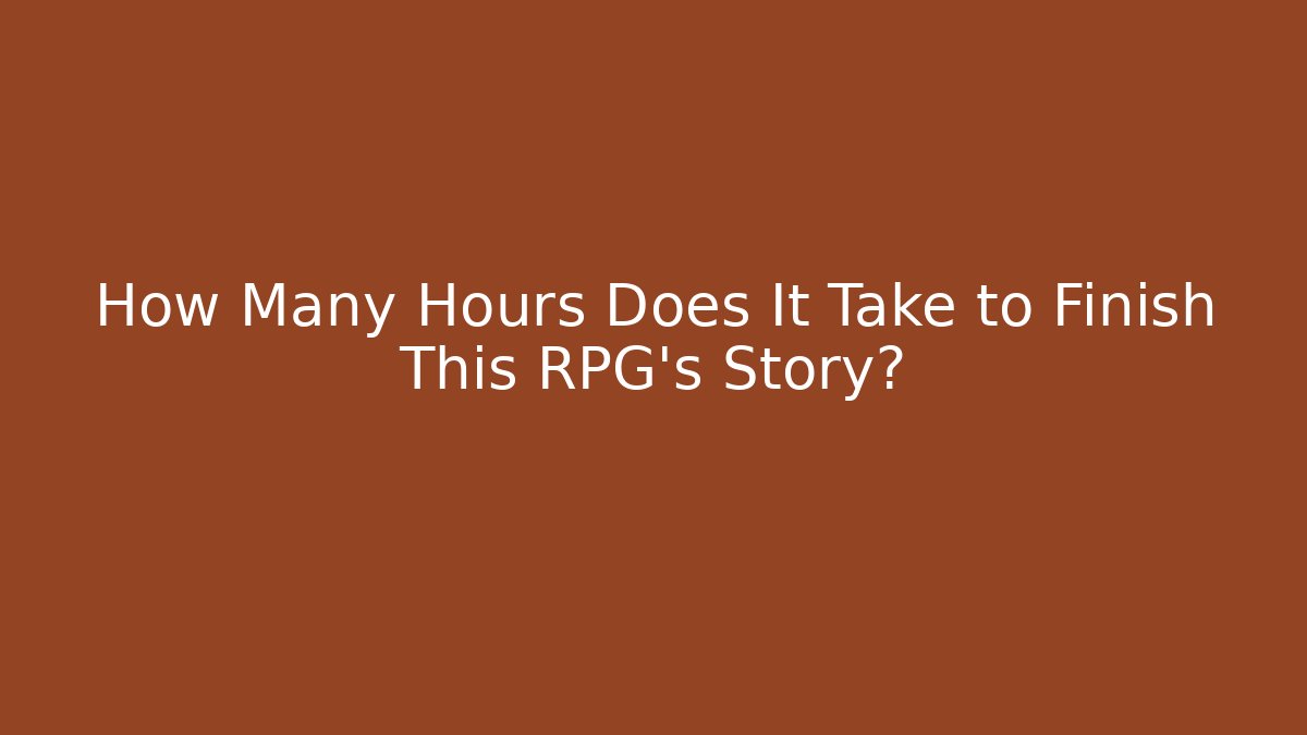 How Many Hours Does It Take to Finish This RPG's Story? - Critter Realm