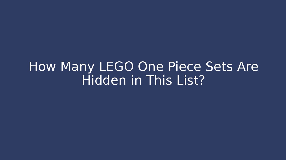How Many LEGO One Piece Sets Are Hidden in This List?