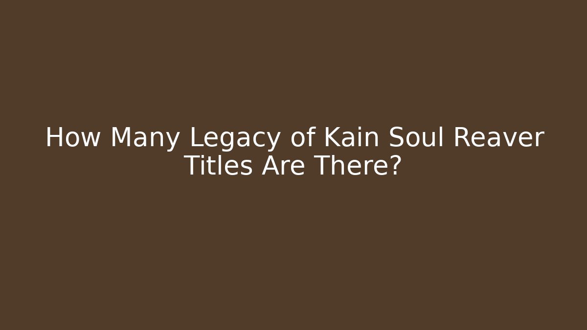 How Many Legacy of Kain Soul Reaver Titles Are There?