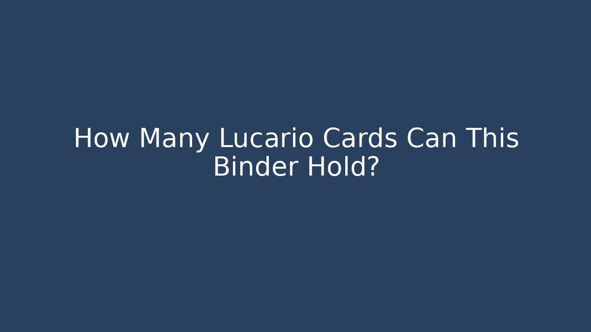 How Many Lucario Cards Can This Binder Hold?