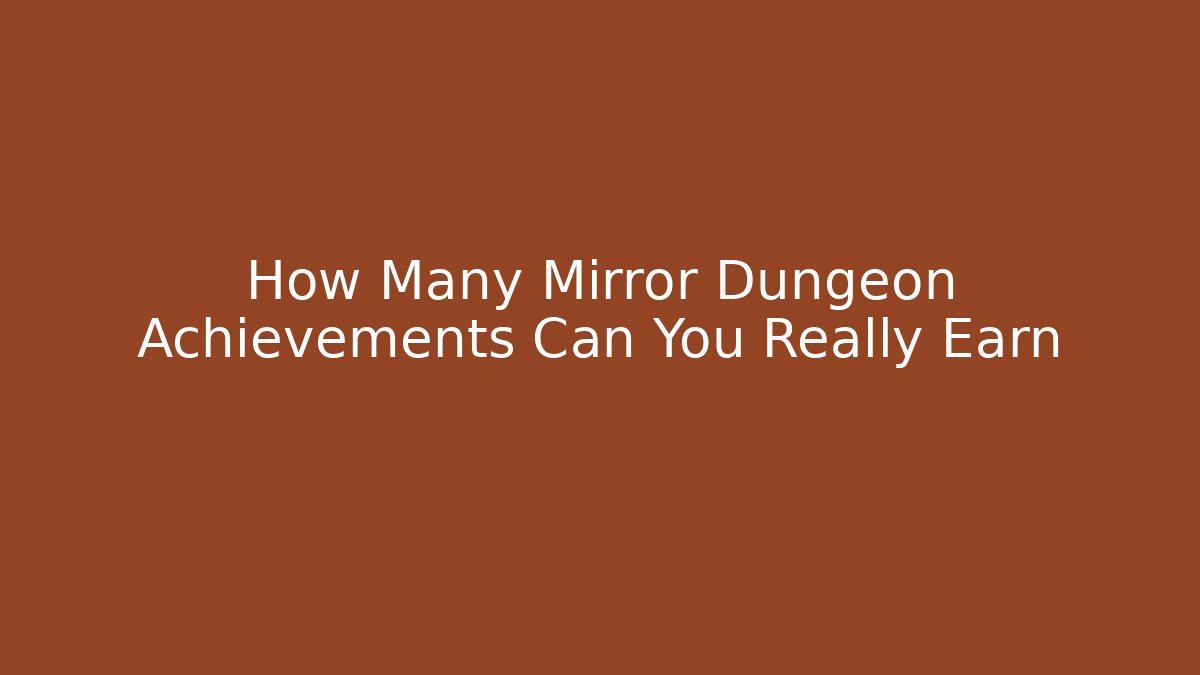 How Many Mirror Dungeon Achievements Can You Really Earn