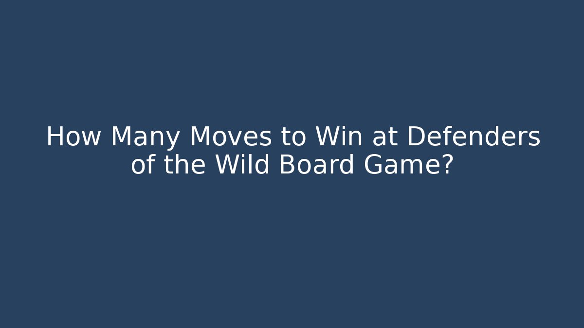 How Many Moves to Win at Defenders of the Wild Board Game?