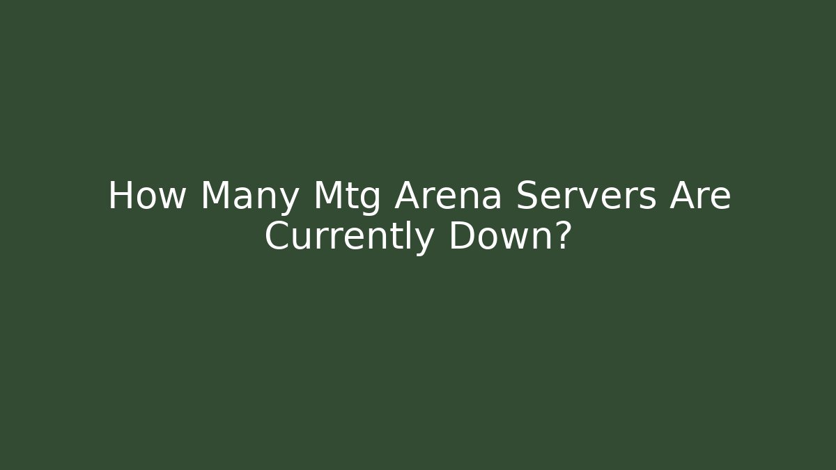 How Many Mtg Arena Servers Are Currently Down?