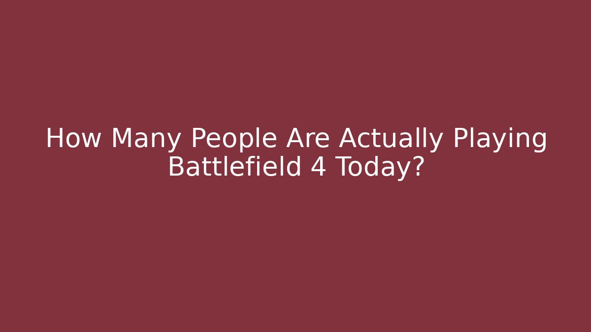 How Many People Are Actually Playing Battlefield 4 Today?