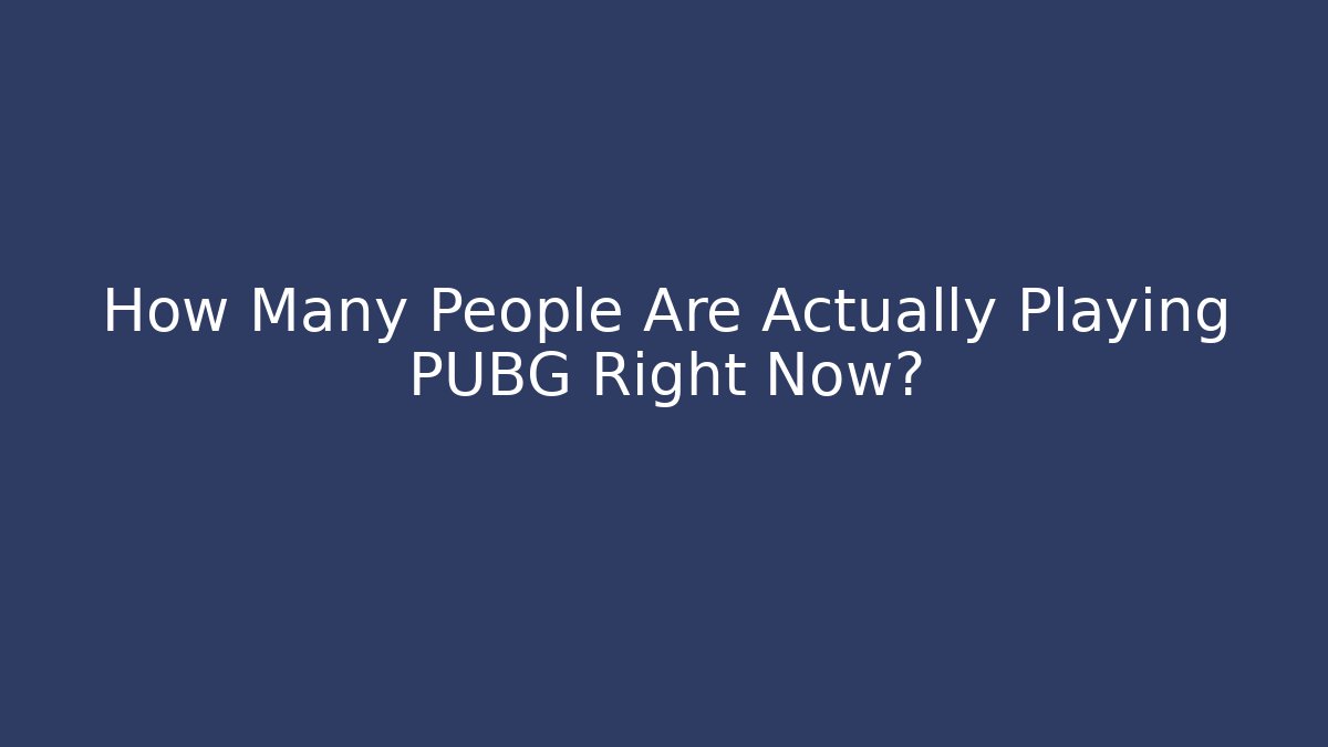 How Many People Are Actually Playing PUBG Right Now?