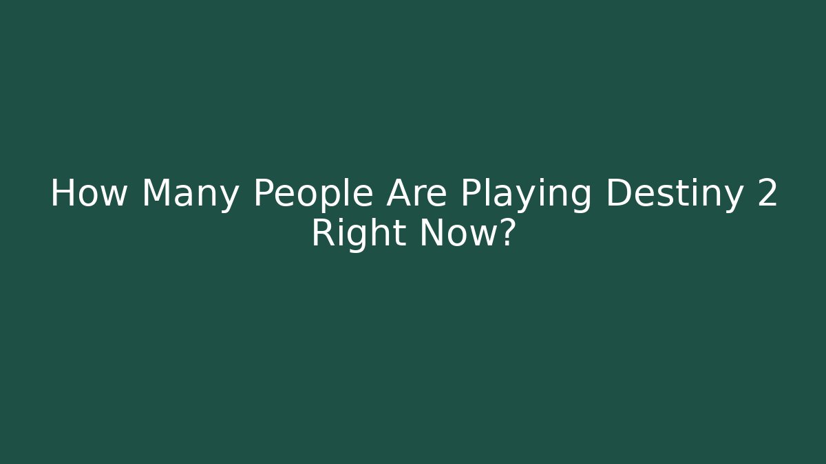 How Many People Are Playing Destiny 2 Right Now?