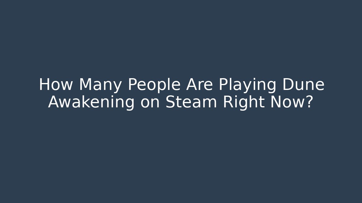 How Many People Are Playing Dune Awakening on Steam Right Now?