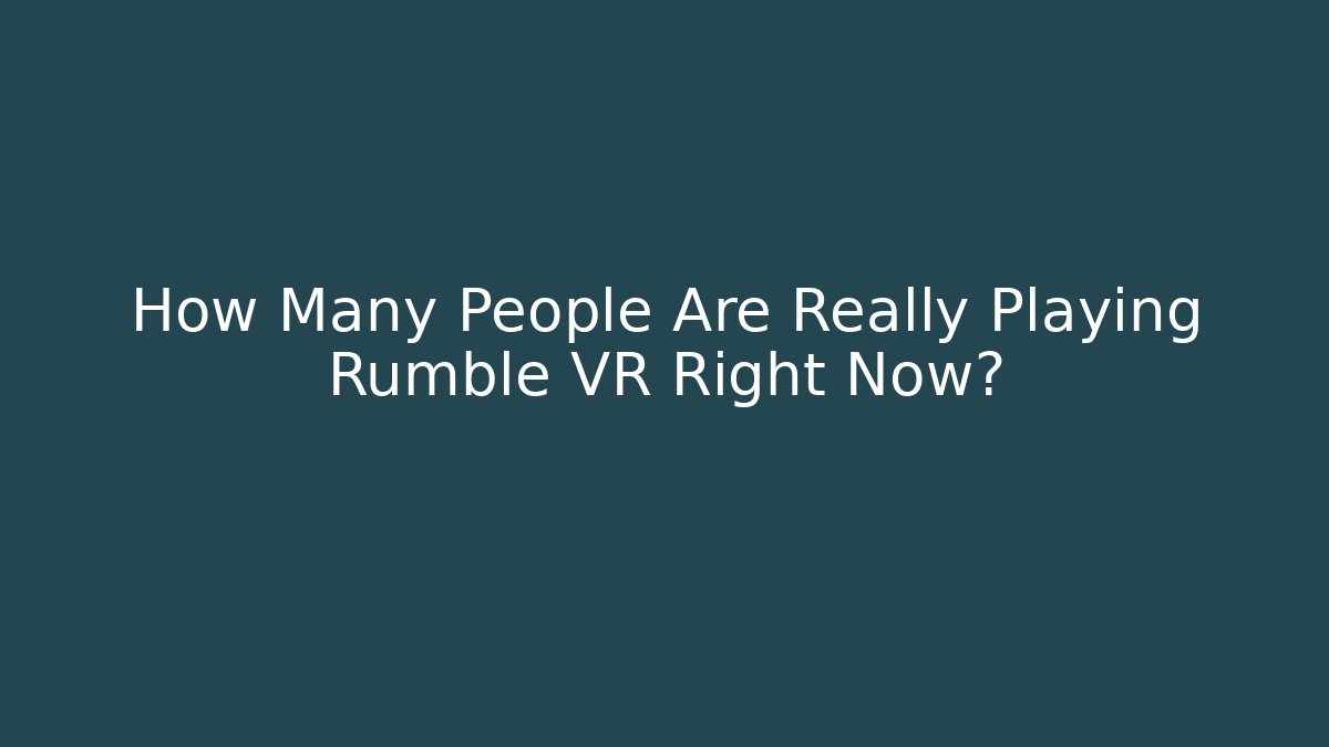 How Many People Are Really Playing Rumble VR Right Now?