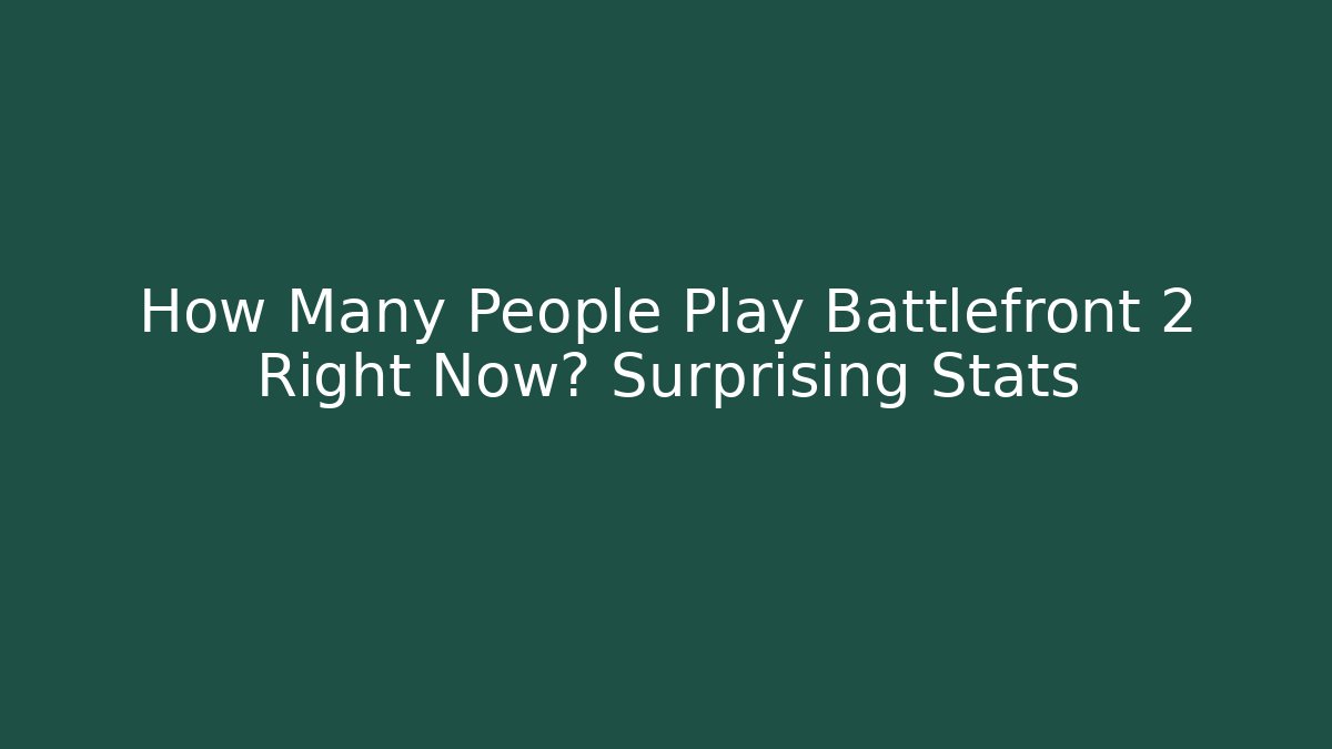 How Many People Play Battlefront 2 Right Now? Surprising Stats - Critter Realm