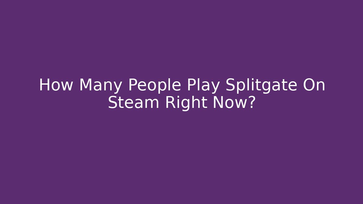 How Many People Play Splitgate On Steam Right Now? - Critter Realm