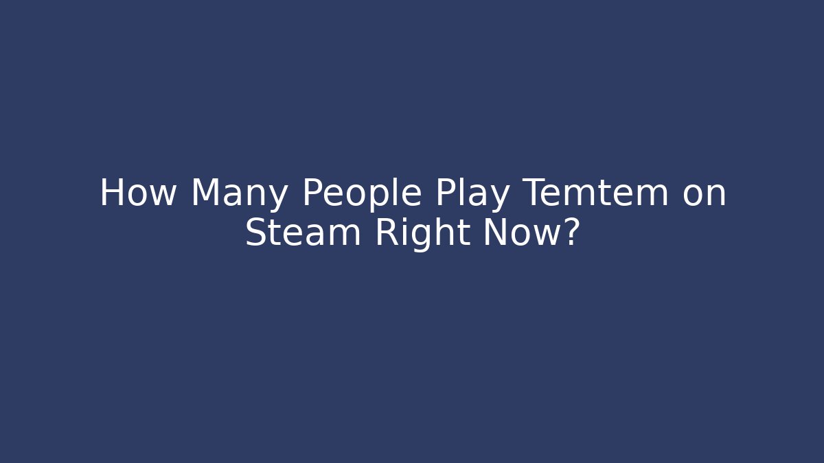 How Many People Play Temtem on Steam Right Now? - Critter Realm