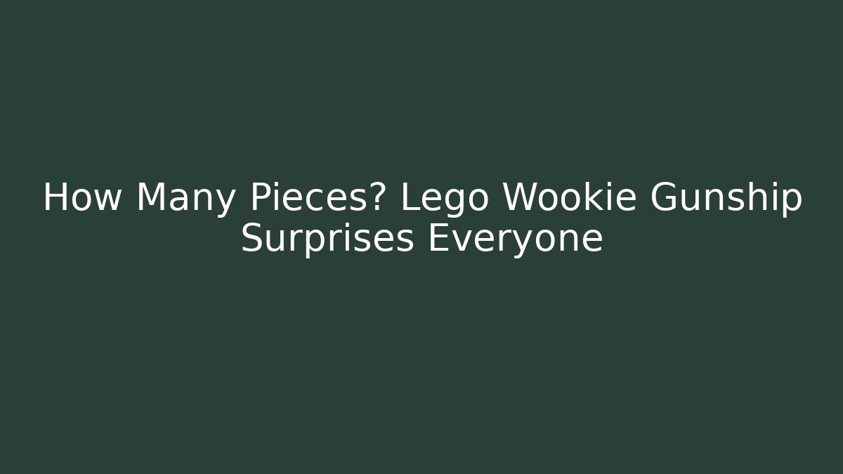 How Many Pieces? Lego Wookie Gunship Surprises Everyone