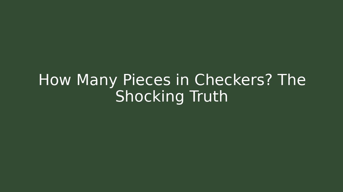 How Many Pieces in Checkers? The Shocking Truth - Critter Realm