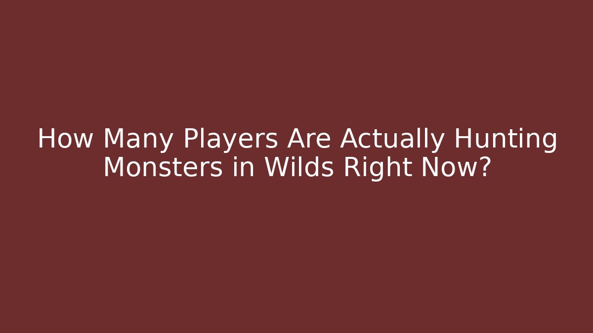How Many Players Are Actually Hunting Monsters in Wilds Right Now?