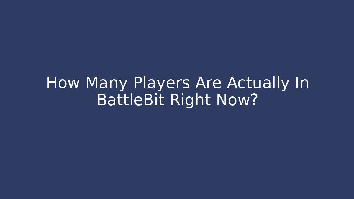 How Many Players Are Actually In BattleBit Right Now?