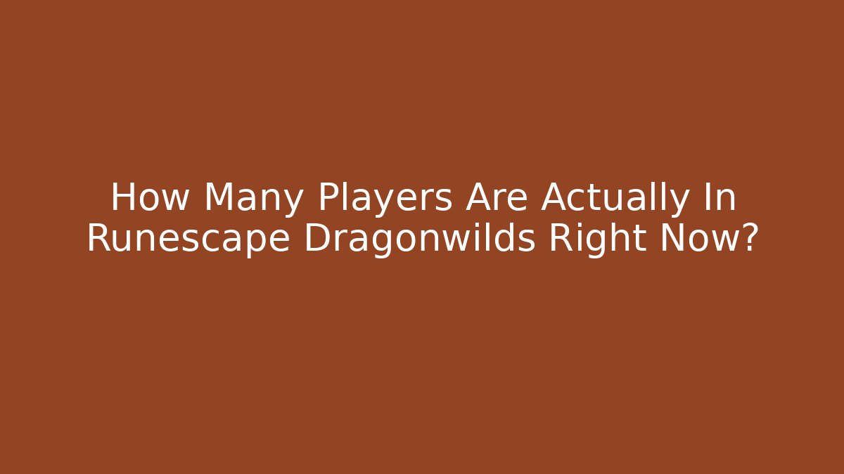 How Many Players Are Actually In Runescape Dragonwilds Right Now?