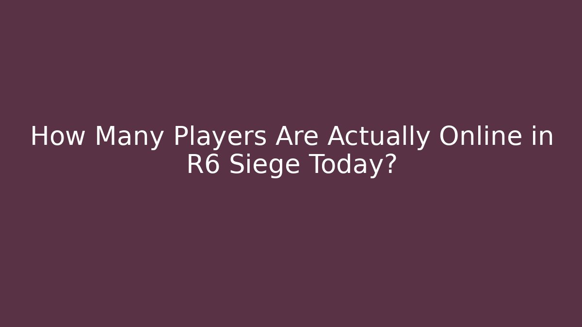 How Many Players Are Actually Online in R6 Siege Today? - Critter Realm