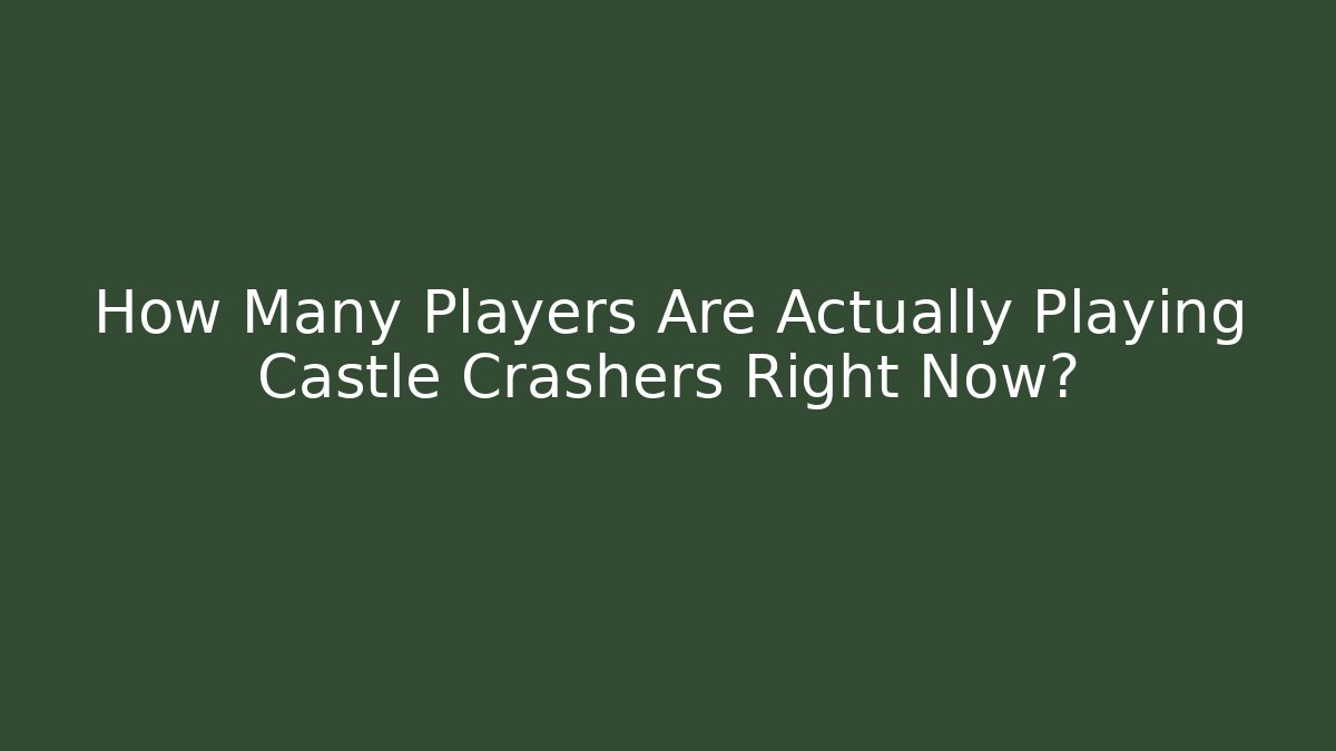 How Many Players Are Actually Playing Castle Crashers Right Now?