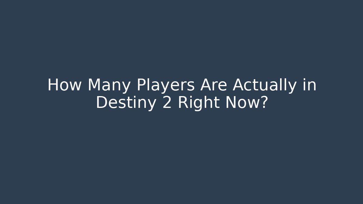 How Many Players Are Actually in Destiny 2 Right Now?